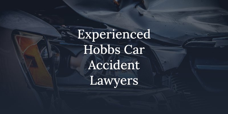 Experienced Hobbs Car Accident Lawyers