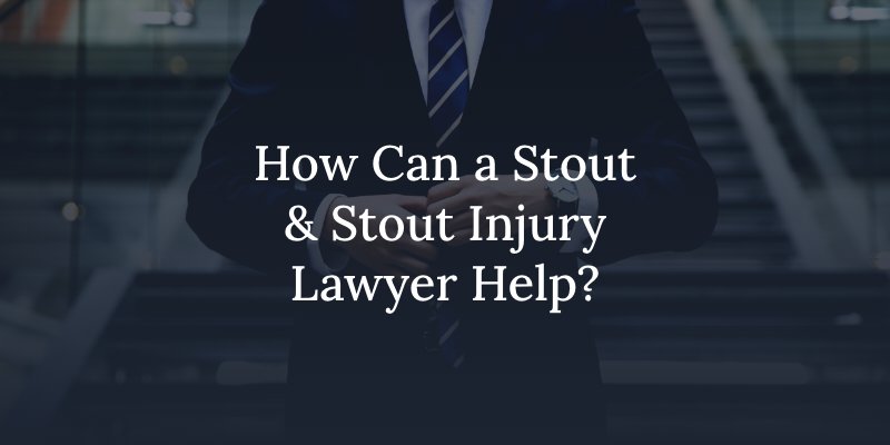 How Can a Stout & Stout Injury Lawyer Help?