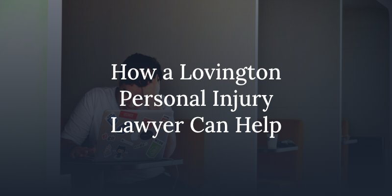 How a Lovington Personal Injury Lawyer Can Help
