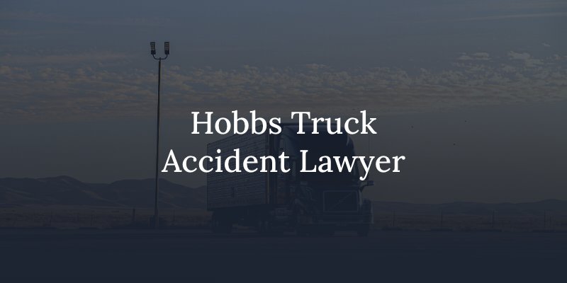 Hobbs Truck Accident Lawyer