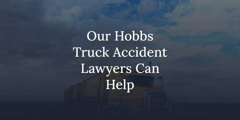 Our Hobbs Truck Accident Lawyers Can Help